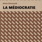 A lire : un extrait de « La médiocratie » de Alain Deneault