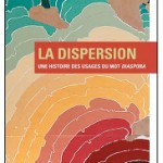 Bonnes feuilles et recension : La Dispersion. Une histoire des usages du mot diaspora, de Stéphane Dufoix
