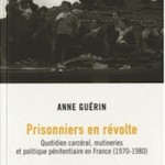 A lire un extrait de « Prisonniers en révolte » (d’Anne Guérin)