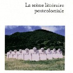 Recension : La scène littéraire postcoloniale, de Patrick Sultan. Scénographies de la mondialité littéraire