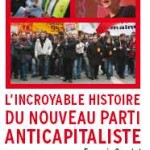 À lire deux chapitres de « L’incroyable histoire du Nouveau Parti anticapitaliste », de François Coustal