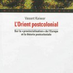 A propos de : Vasant Kaiwar, « L’orient postcolonial » (par Paul Guilibert)