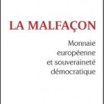 À propos de Frédéric Lordon, « La malfaçon. Monnaie européenne et souveraineté démocratique », Paris, Les liens qui libèrent, 2014