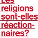 A lire : un extrait de « Les religions sont-elles réactionnaires ? » (de Stéphane Lavignotte)